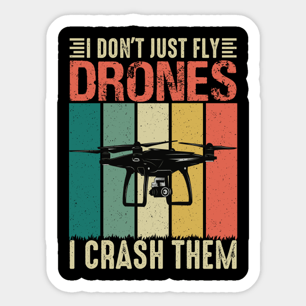 I Dont Just Fly Drones I Crash Them Too Drone Pilot Sticker by Visual Vibes